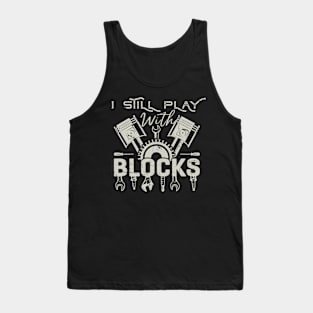 I Still Play With Blocks Racing Maintenance Man Tank Top